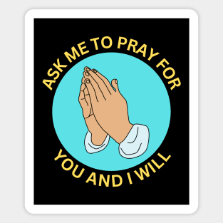 Ask Me to Pray for You and I Will | Christian Magnet